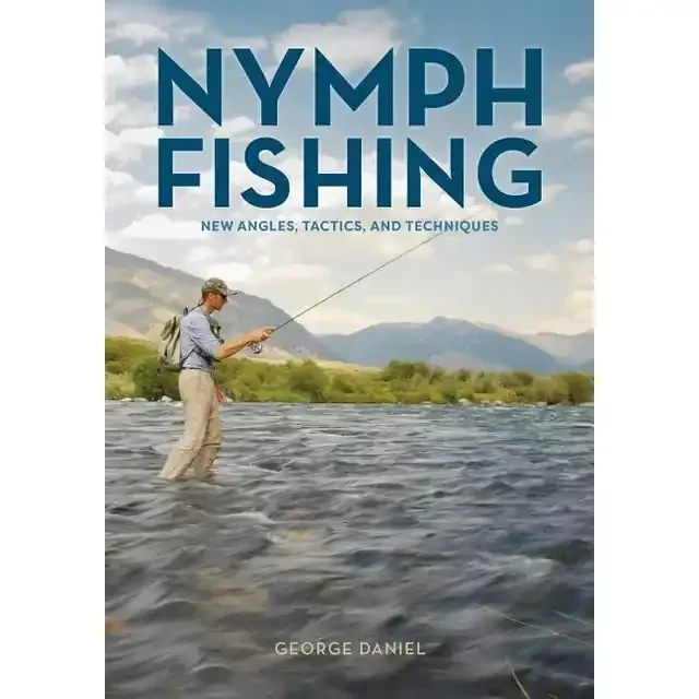 Nymph Fishing New Angles, Tactics, and Techniques by George Daniel