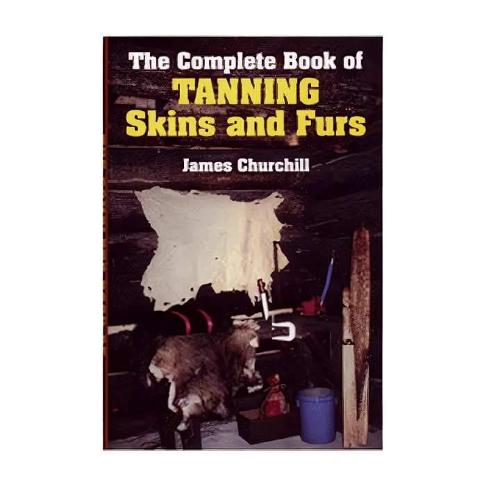 The Complete Book of Tanning Skins & Furs – James Churchill